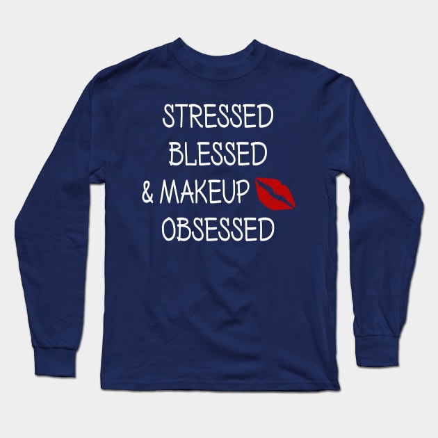 Stressed Blessed and Makeup Obsessed Long Sleeve T-Shirt by DeesDeesigns